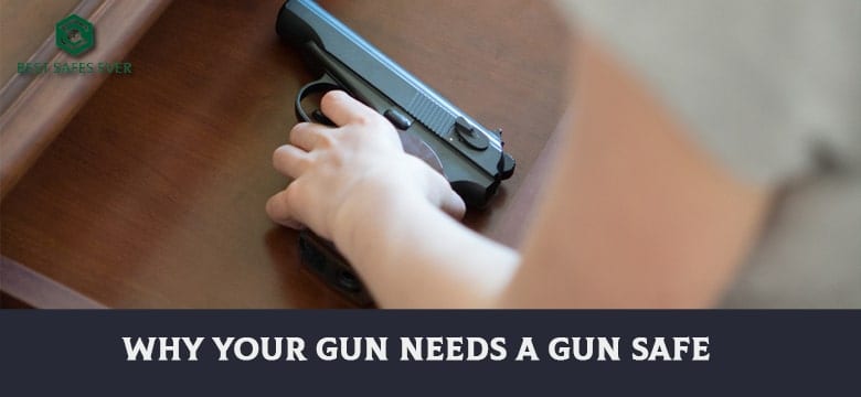 Why Your Gun Needs A Gun Safe